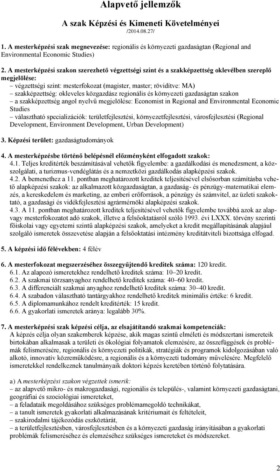 közgazdász regionális és környezeti gazdaságtan szakon a szakképzettség angol nyelvű megjelölése: Economist in Regional and Environmental Economic Studies választható specializációk: