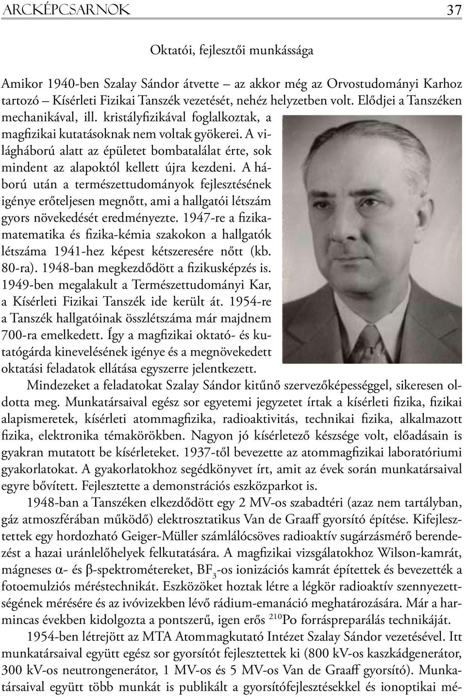 A világháború alatt az épületet bombatalálat érte, sok mindent az alapoktól kellett újra kezdeni.