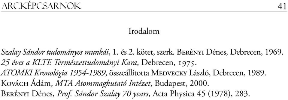 ATOMKI Kronológia 1954-1989, összeállította Medvecky László, Debrecen, 1989.
