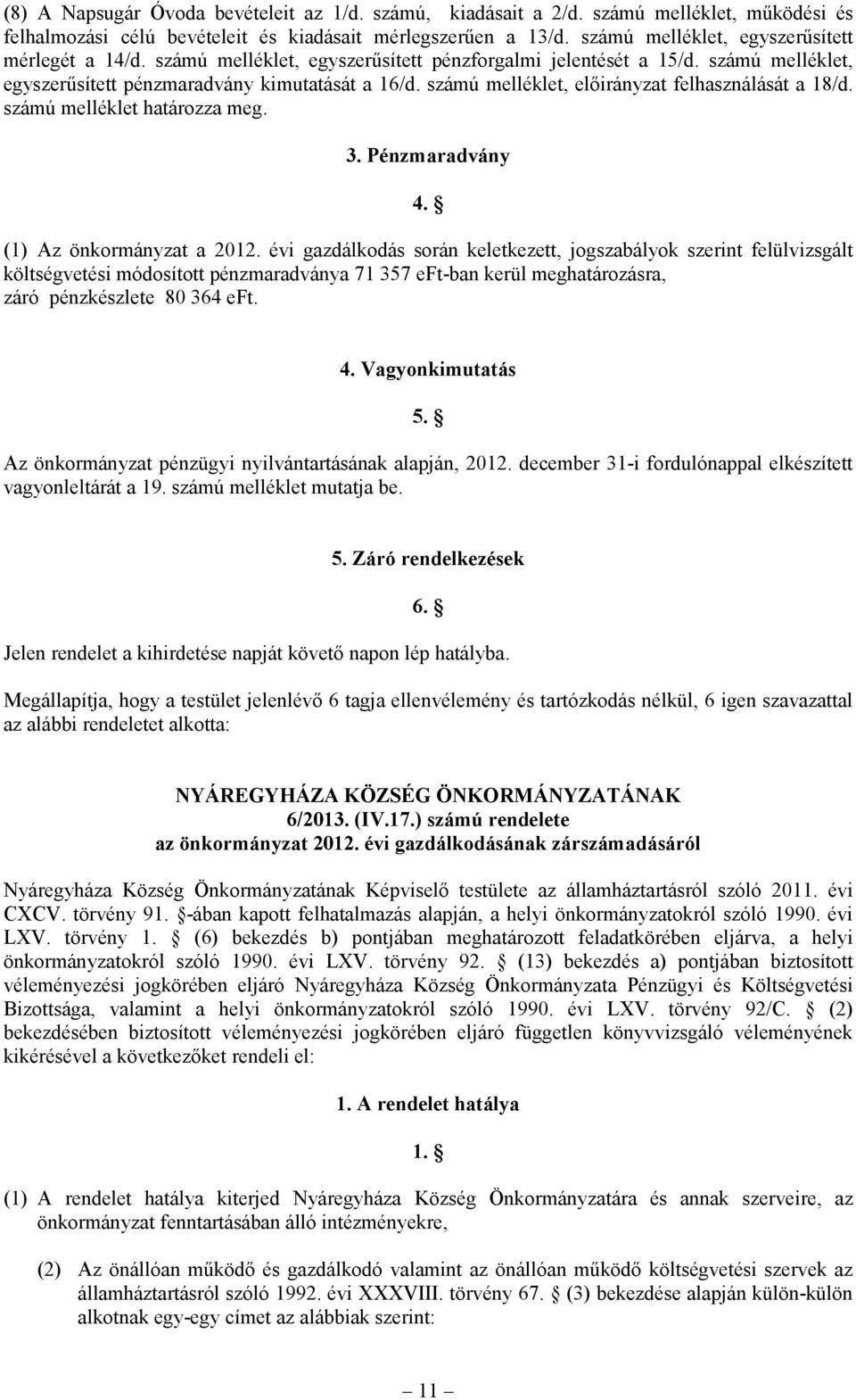 számú melléklet, előirányzat felhasználását a 18/d. számú melléklet határozza meg. 3. Pénzmaradvány 4. (1) Az önkormányzat a 2012.
