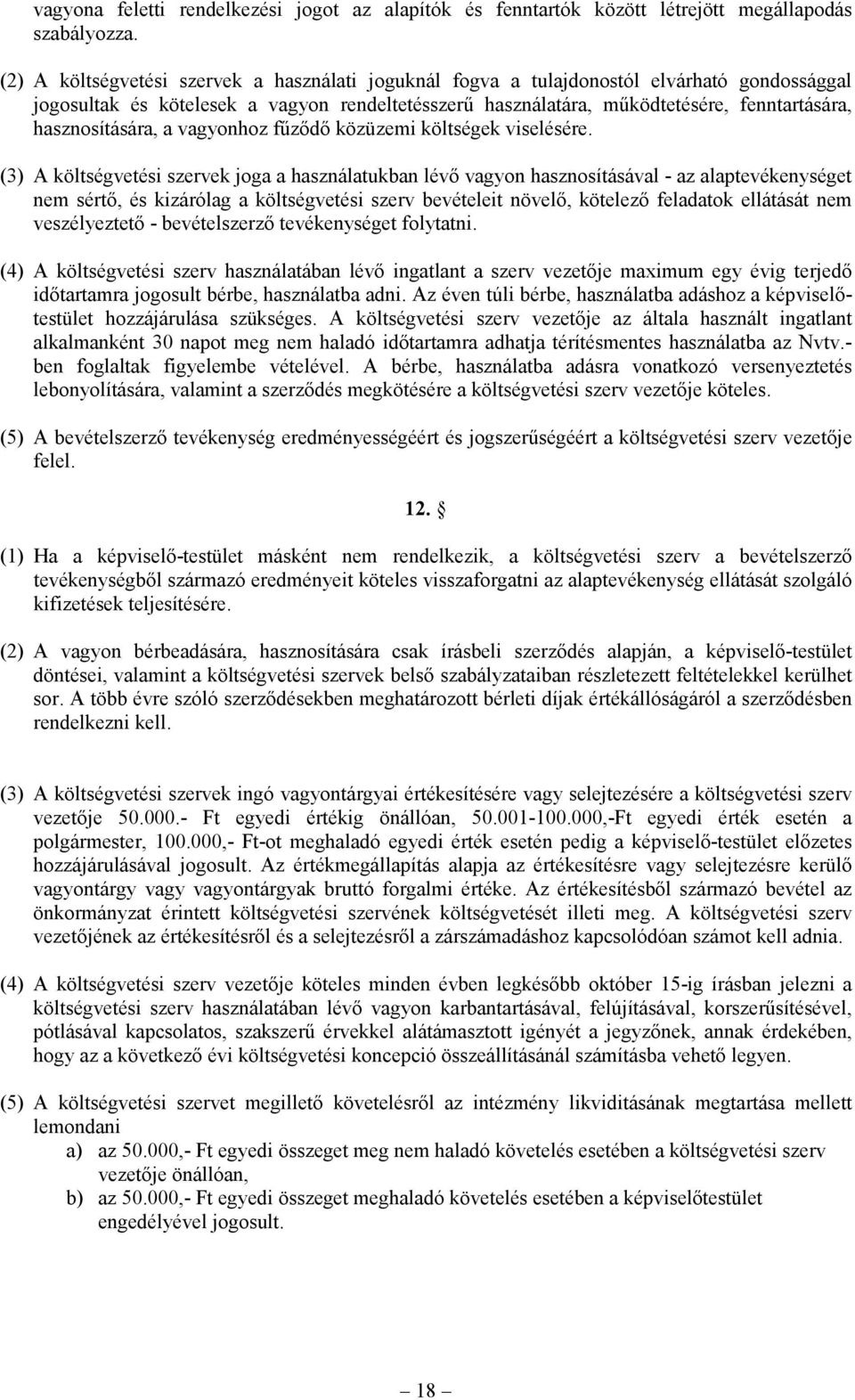 hasznosítására, a vagyonhoz fűződő közüzemi költségek viselésére.