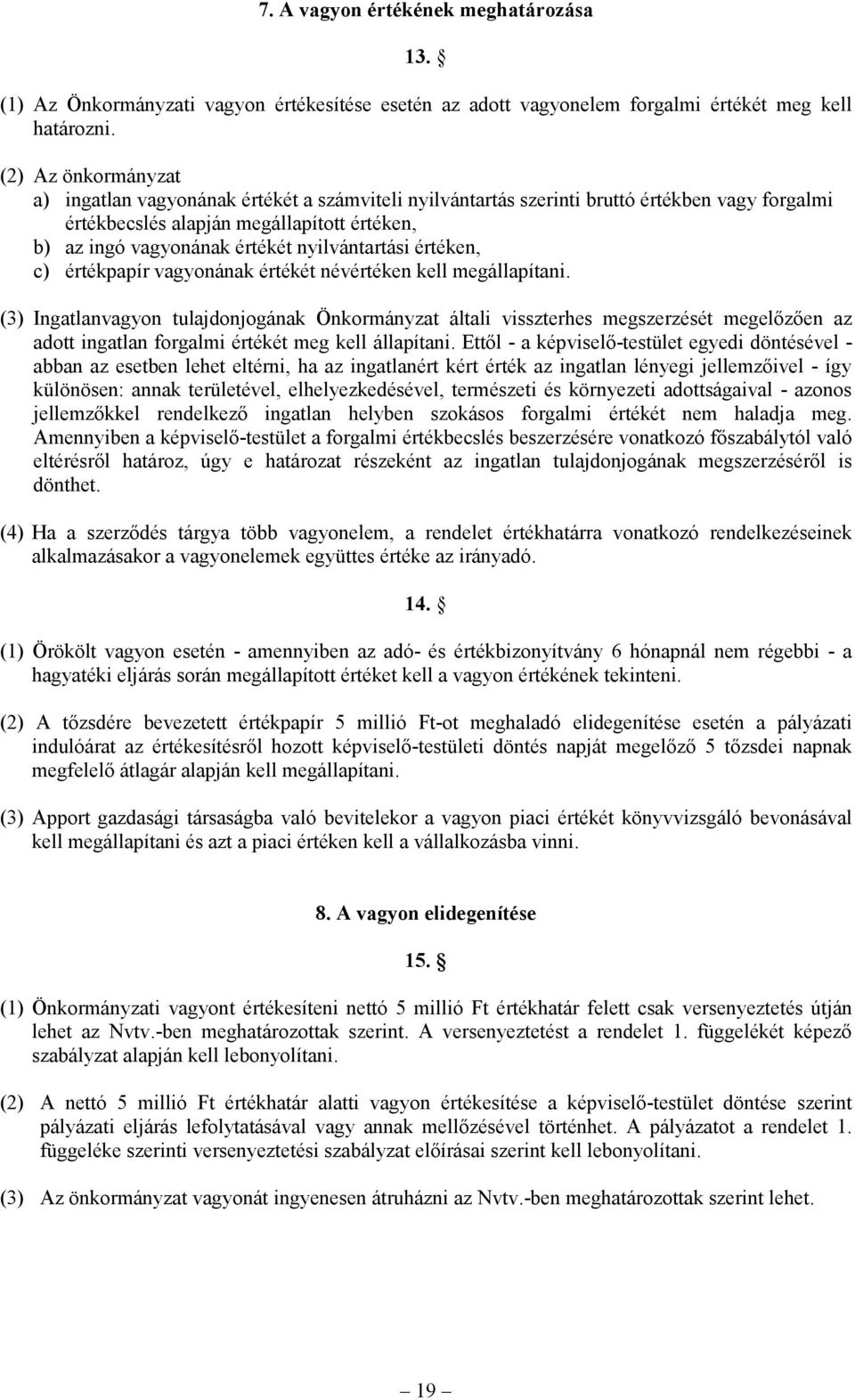 nyilvántartási értéken, c) értékpapír vagyonának értékét névértéken kell megállapítani.