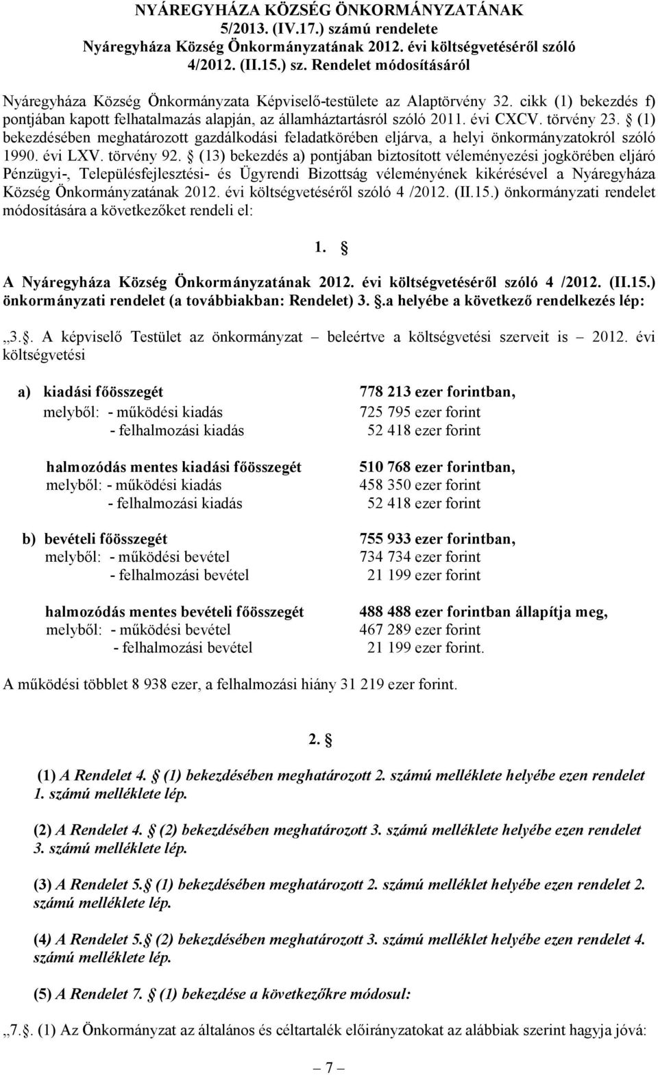 (1) bekezdésében meghatározott gazdálkodási feladatkörében eljárva, a helyi önkormányzatokról szóló 1990. évi LXV. törvény 92.