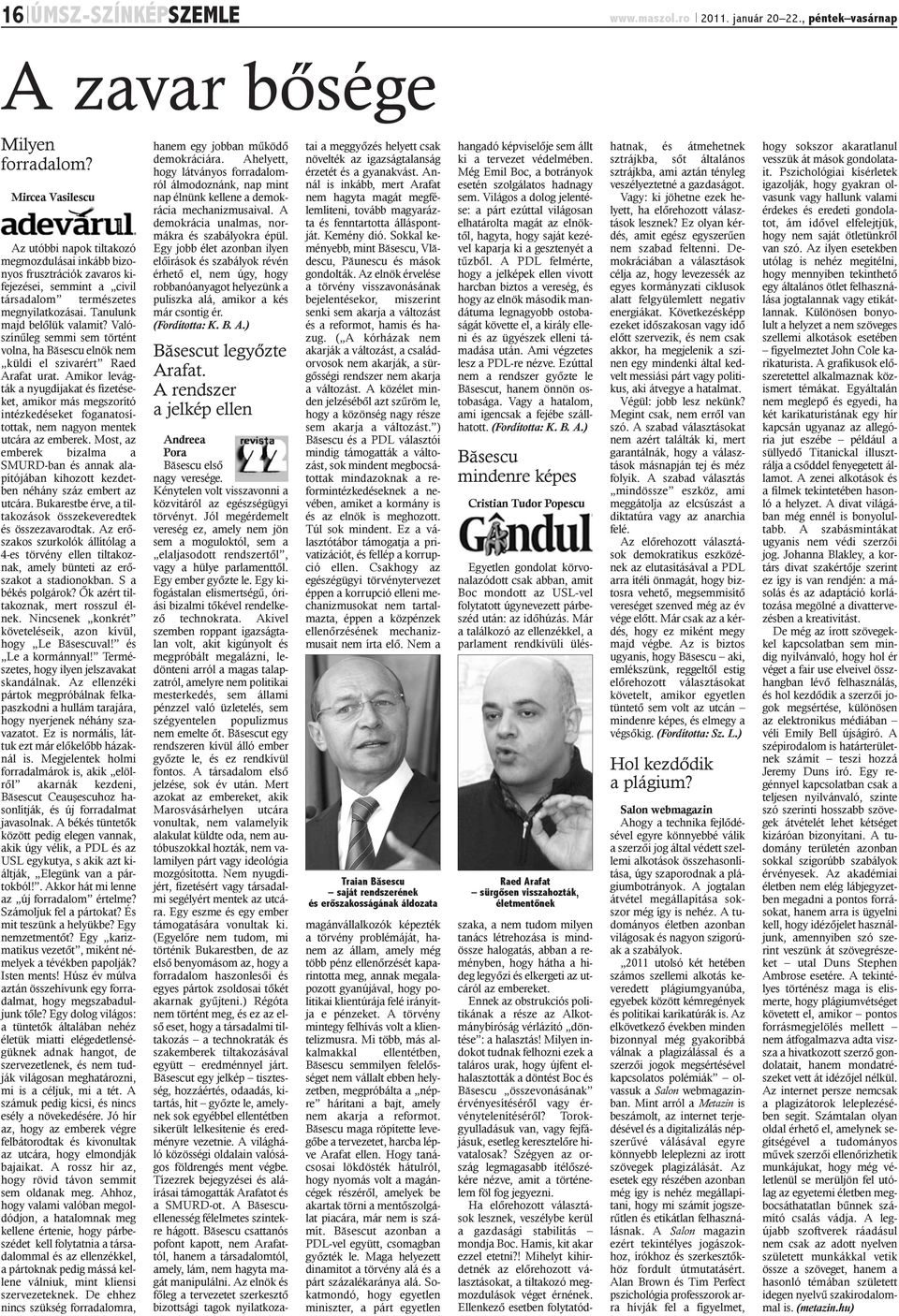 Valószínûleg semmi sem történt volna, ha Bãsescu elnök nem küldi el szivarért Raed Arafat urat.