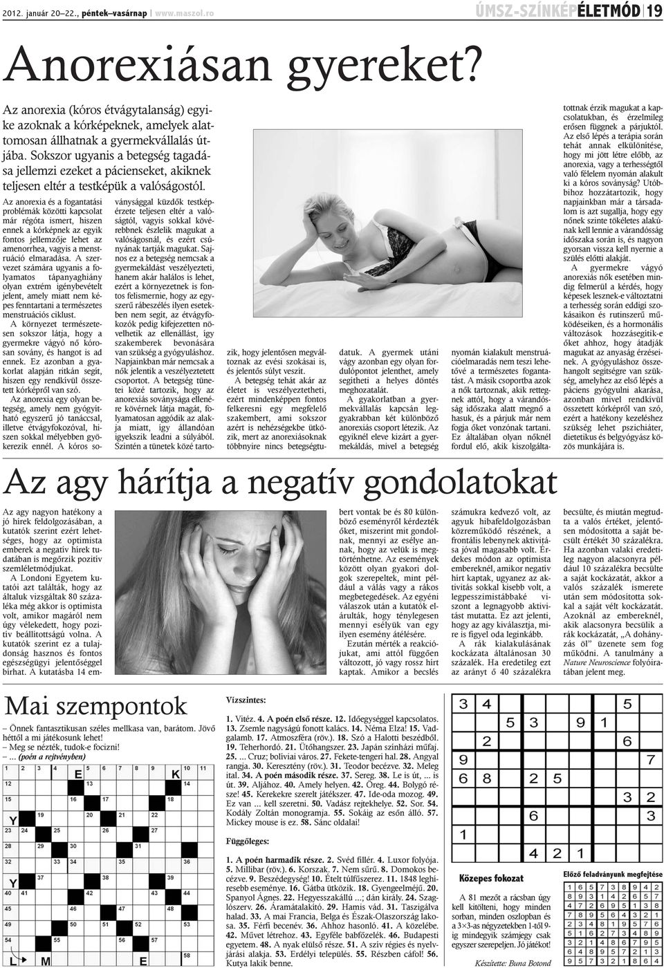 Sokszor ugyanis a betegség tagadása jellemzi ezeket a pácienseket, akiknek teljesen eltér a testképük a valóságostól.
