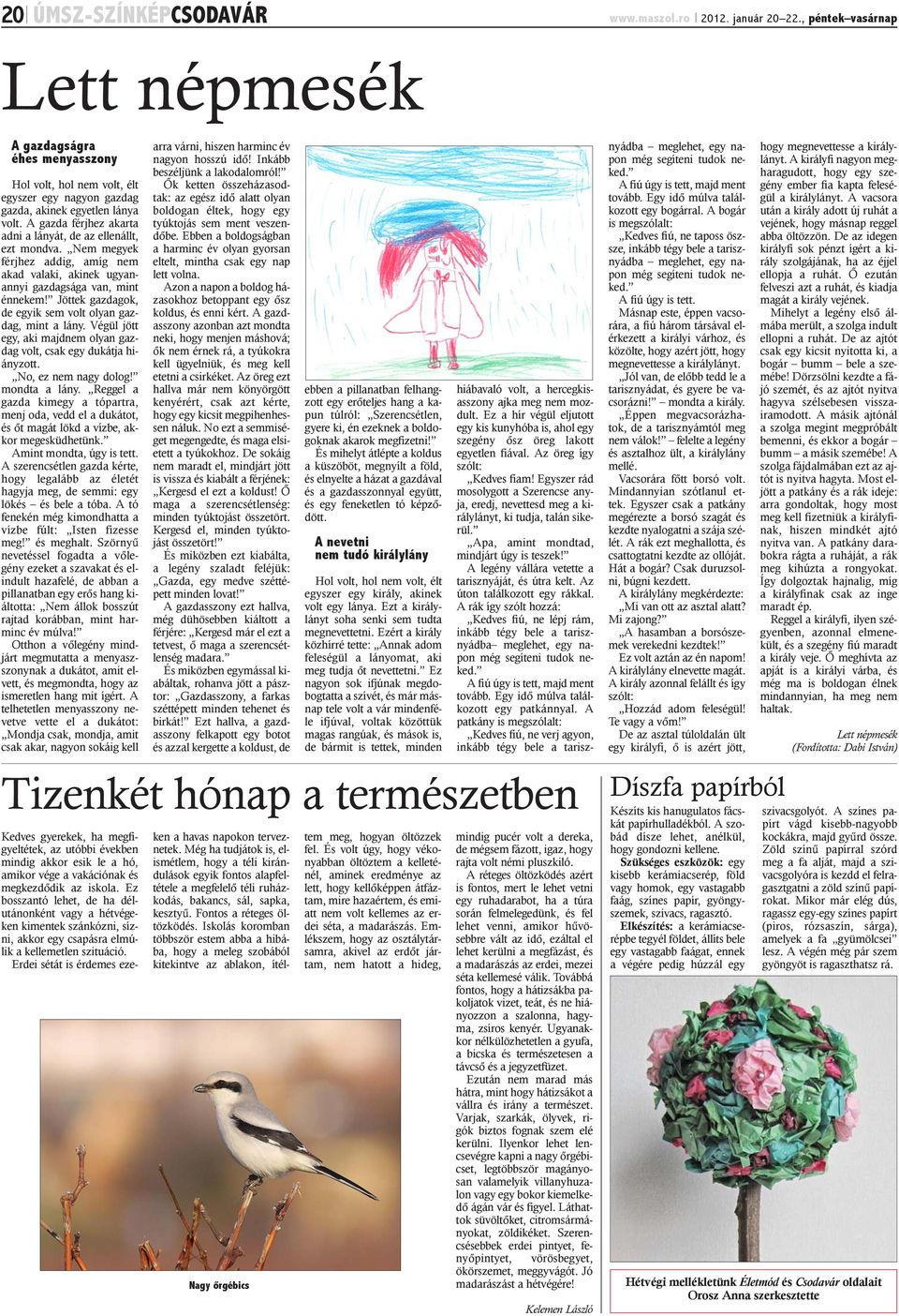 A gazda férjhez akarta adni a lányát, de az ellenállt, ezt mondva. Nem megyek férjhez addig, amíg nem akad valaki, akinek ugyanannyi gazdagsága van, mint énnekem!
