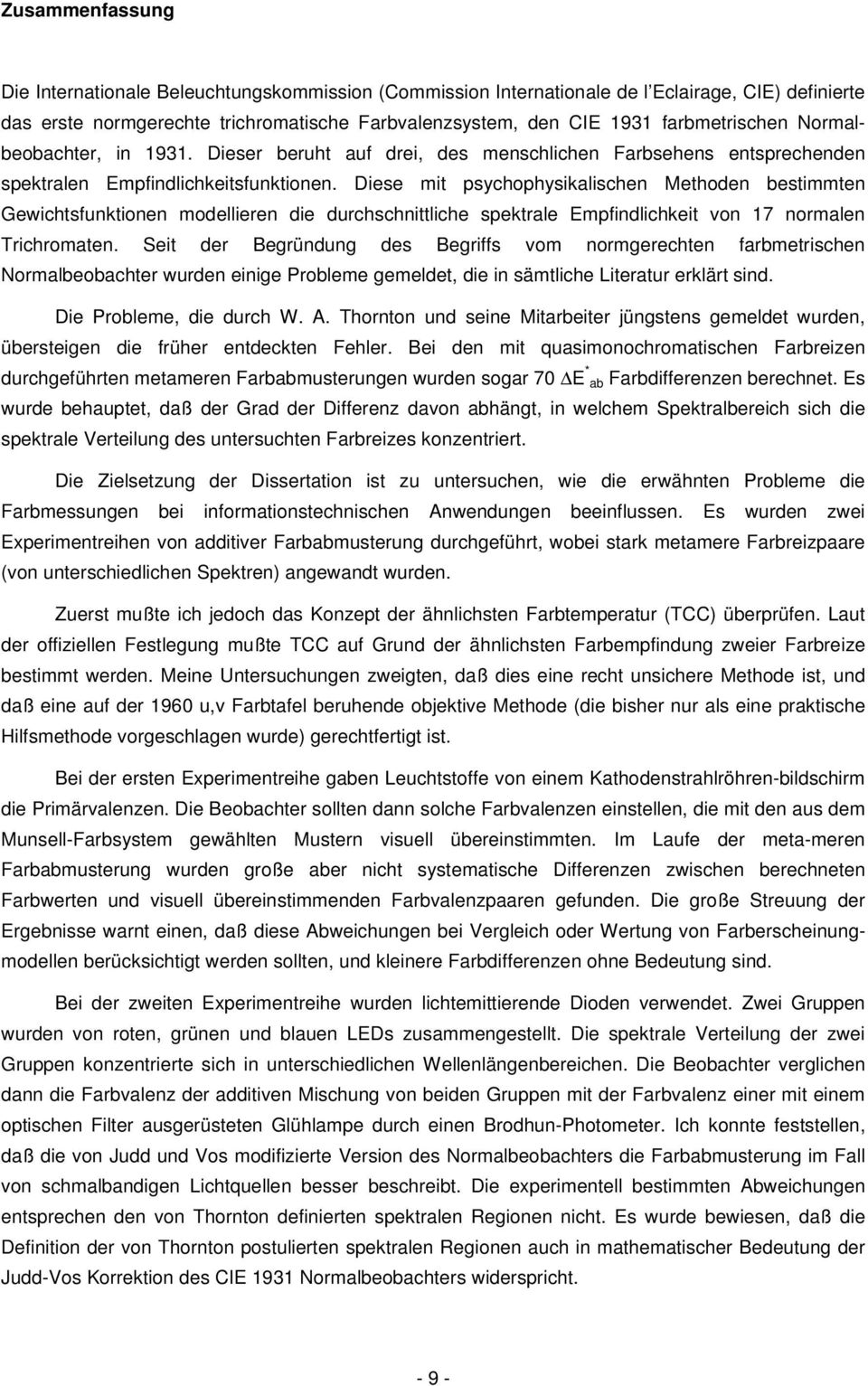 Diese mit psychophysikalischen Methoden bestimmten Gewichtsfunktionen modellieren die durchschnittliche spektrale Empfindlichkeit von 17 normalen Trichromaten.