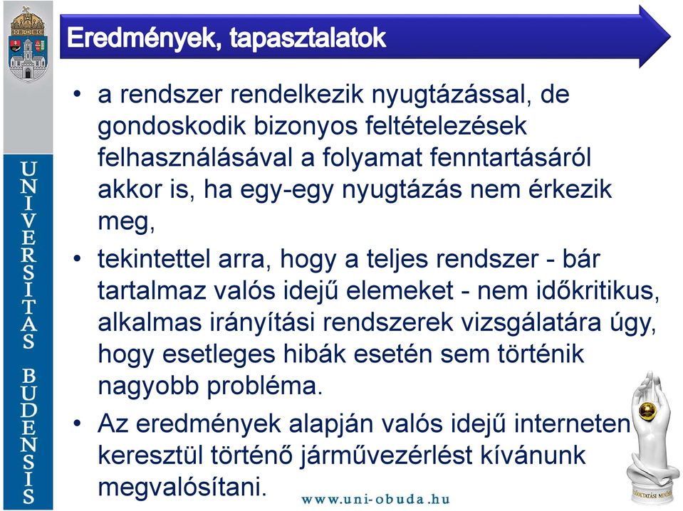 elemeket - nem időkritikus, alkalmas irányítási rendszerek vizsgálatára úgy, hogy esetleges hibák esetén sem történik