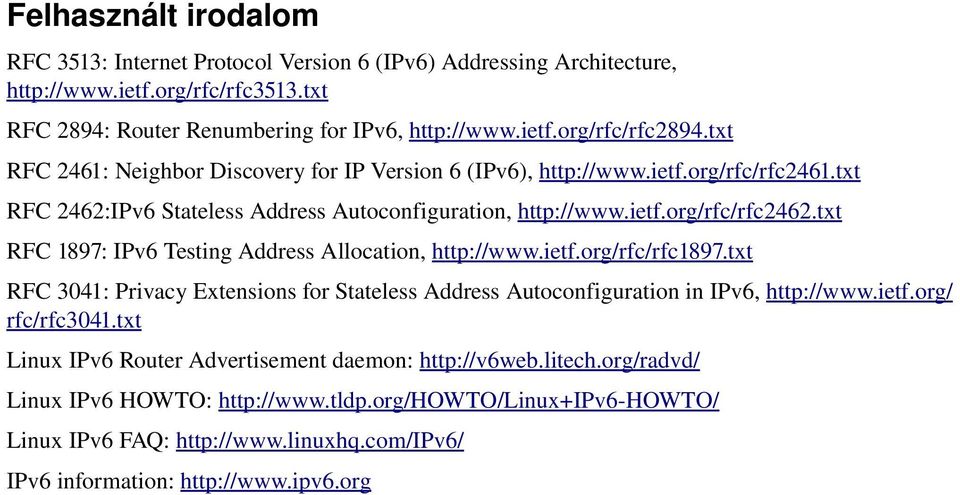 txt RFC 1897: IPv6 Testing Address Allocation, http://www.ietf.org/rfc/rfc1897.txt RFC 3041: Privacy Extensions for Stateless Address Autoconfiguration in IPv6, http://www.ietf.org/ rfc/rfc3041.