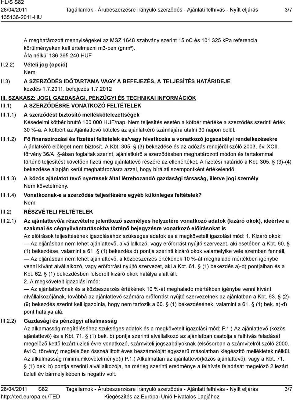 SZAKASZ: JOGI, GAZDASÁGI, PÉNZÜGYI ÉS TECHNIKAI INFORMÁCIÓK III.1) A SZERZŐDÉSRE VONATKOZÓ FELTÉTELEK III.1.1) III.1.2)