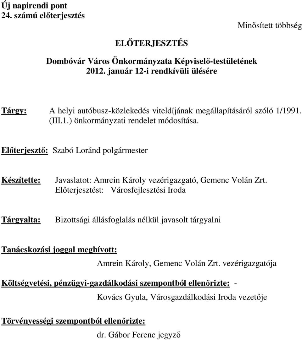 Előterjesztő: Szabó Loránd polgármester Készítette: Javaslatot: Amrein Károly vezérigazgató, Gemenc Volán Zrt.