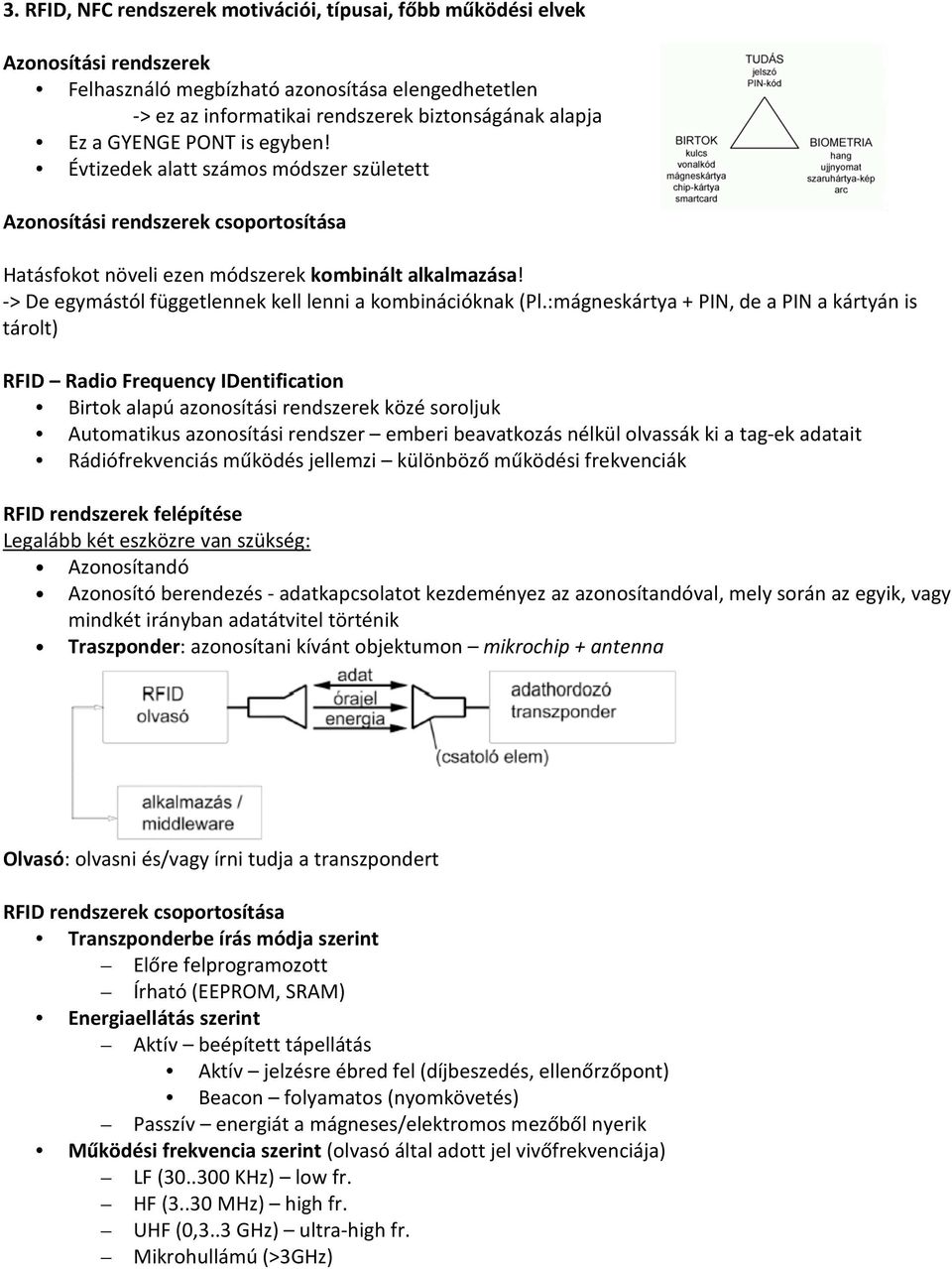 -> De egymástól függetlennek kell lenni a kombinációknak (Pl.