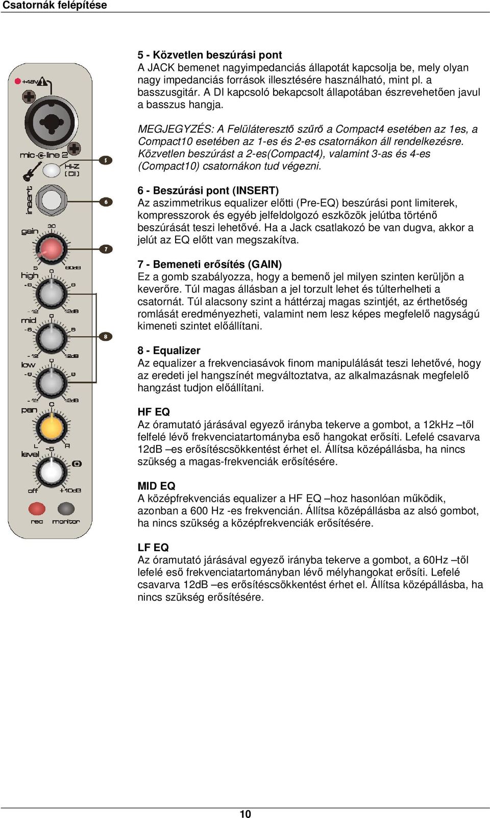 MEGJEGYZÉS: A Felüláteresztő szűrő a Compact4 esetében az 1es, a Compact10 esetében az 1-es és 2-es csatornákon áll rendelkezésre.