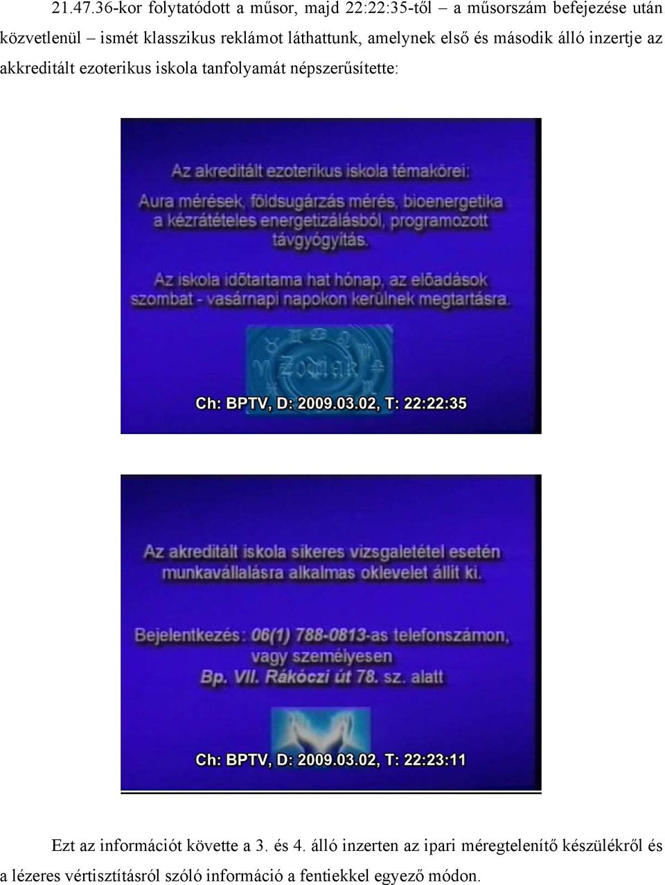 klasszikus reklámot láthattunk, amelynek első és második álló inzertje az akkreditált ezoterikus