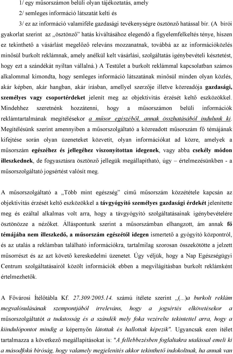 burkolt reklámnak, amely anélkül kelt vásárlási, szolgáltatás igénybevételi késztetést, hogy ezt a szándékát nyíltan vállalná.