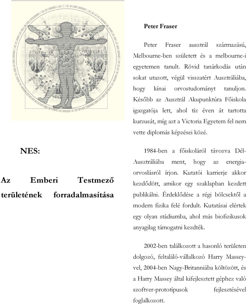 Később az Ausztrál Akupunktúra Főiskola igazgatója lett, ahol tíz éven át tartotta kurzusát, míg azt a Victoria Egyetem fel nem vette diplomás képzései közé.