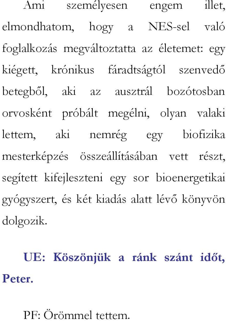 lettem, aki nemrég egy biofizika mesterképzés összeállításában vett részt, segített kifejleszteni egy sor