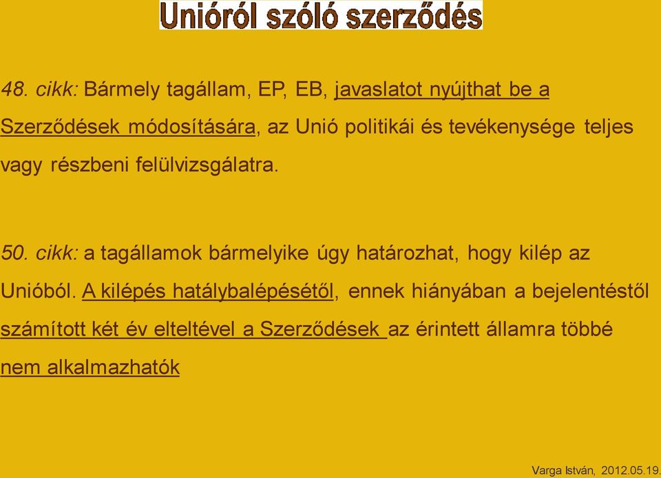cikk: a tagállamok bármelyike úgy határozhat, hogy kilép az Unióból.