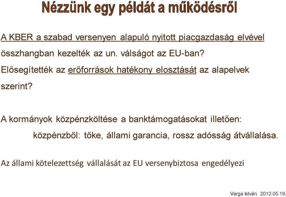 A kormányok közpénzköltése a banktámogatásokat illetően: közpénzből: tőke, állami garancia,