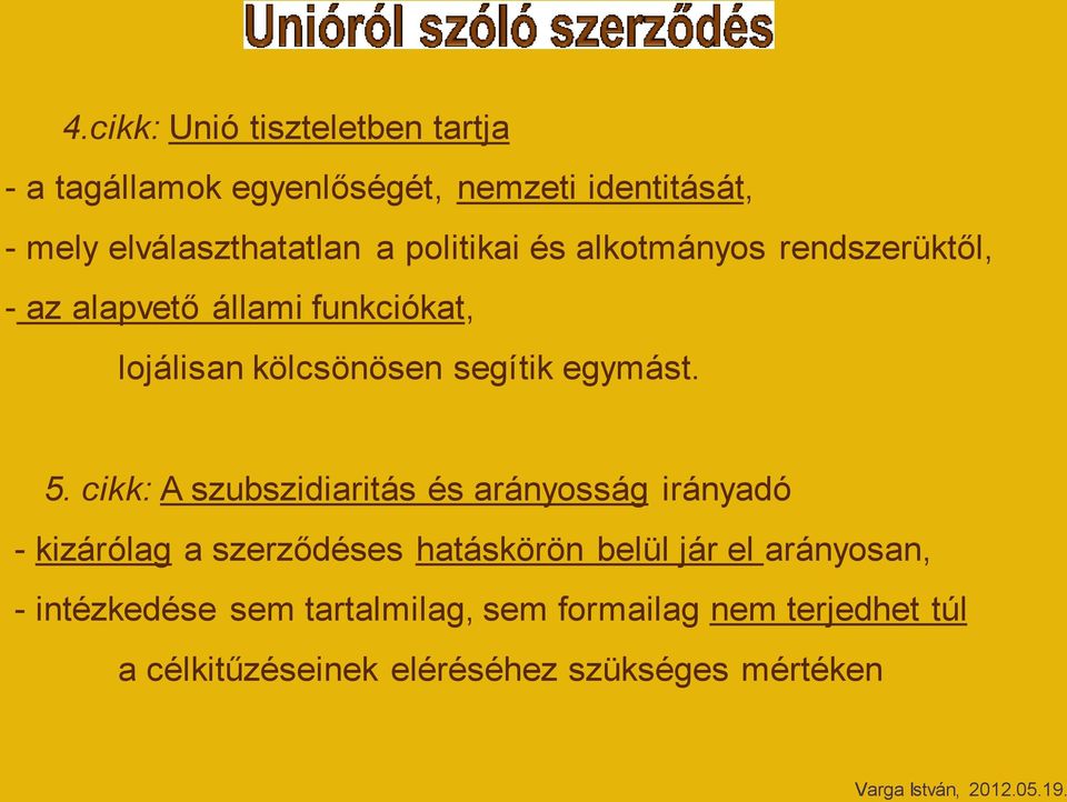 5. cikk: A szubszidiaritás és arányosság irányadó - kizárólag a szerződéses hatáskörön belül jár el arányosan,