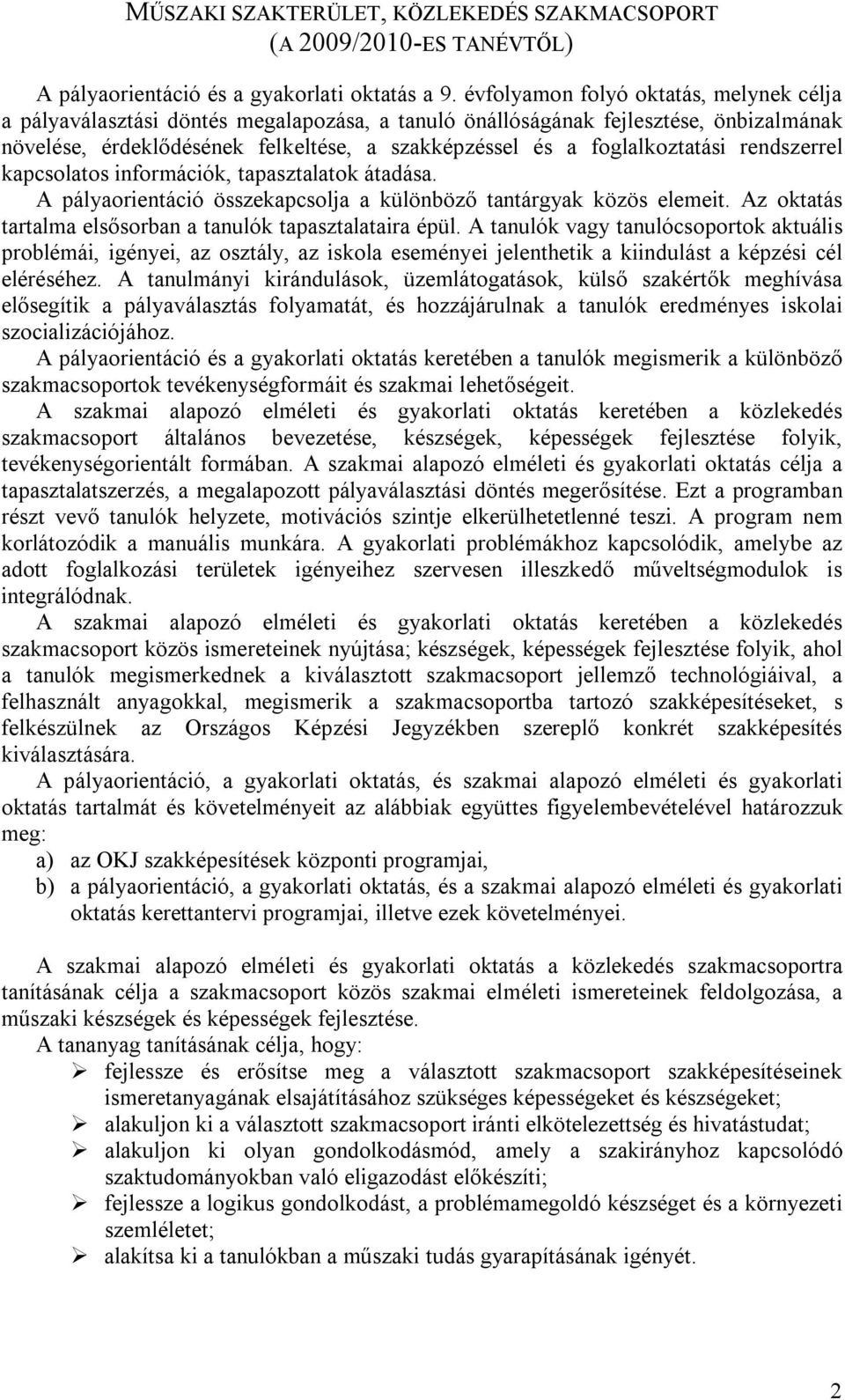 foglalkoztatási rendszerrel kapcsolatos információk, tapasztalatok átadása. A pályaorientáció összekapcsolja a különböző tantárgyak közös elemeit.