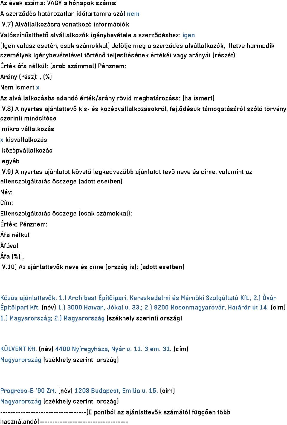 személyek igénybevételével történő teljesítésének értékét vagy arányát (részét): Érték áfa nélkül: (arab számmal) Pénznem: Arány (rész):, (%) Nem ismert x Az alvállalkozásba adandó érték/arány rövid