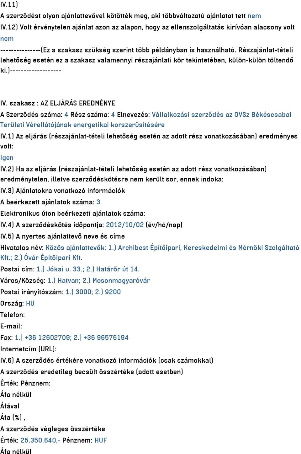 Részajánlat-tételi lehetőség esetén ez a szakasz valamennyi részajánlati kör tekintetében, külön-külön töltendő ki.)------------------- IV.