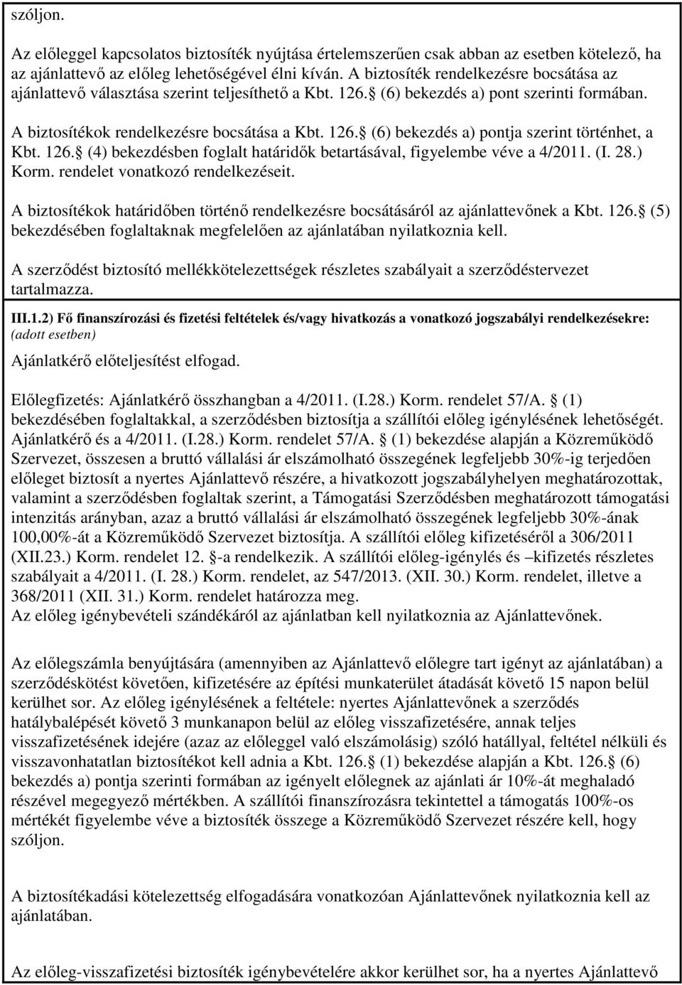 126. (4) bekezdésben foglalt határidők betartásával, figyelembe véve a 4/2011. (I. 28.) Korm. rendelet vonatkozó rendelkezéseit.