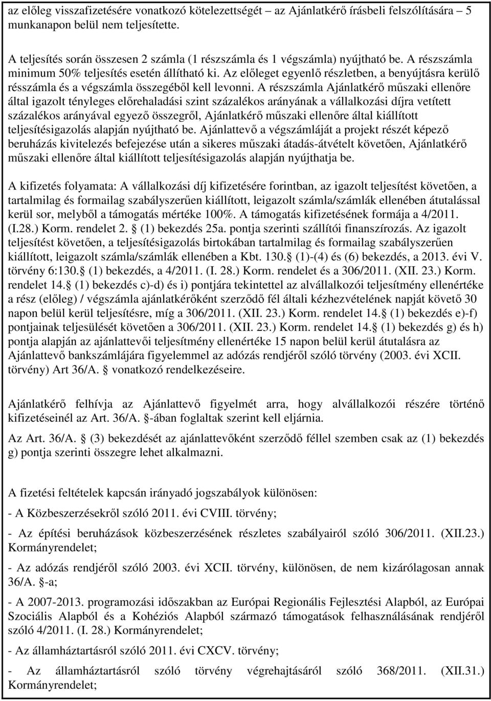 Az előleget egyenlő részletben, a benyújtásra kerülő résszámla és a végszámla összegéből kell levonni.