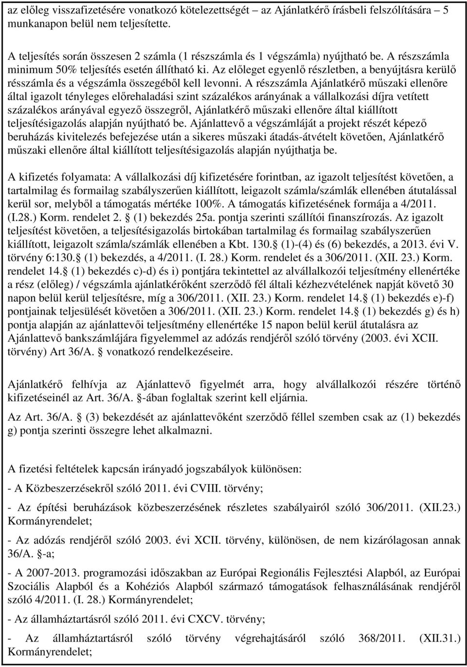 Az előleget egyenlő részletben, a benyújtásra kerülő résszámla és a végszámla összegéből kell levonni.