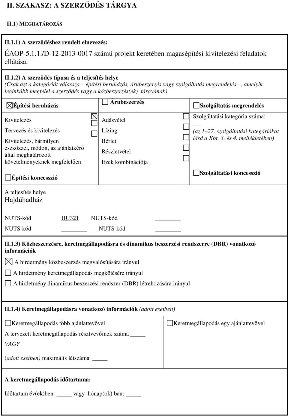 1) A szerződéshez rendelt elnevezés: ÉAOP-5.1.1./D-12-2013-0017 számú projekt keretében magasépítési kivitelezési feladatok ellátása. II.1.2) A szerződés típusa és a teljesítés helye (Csak azt a