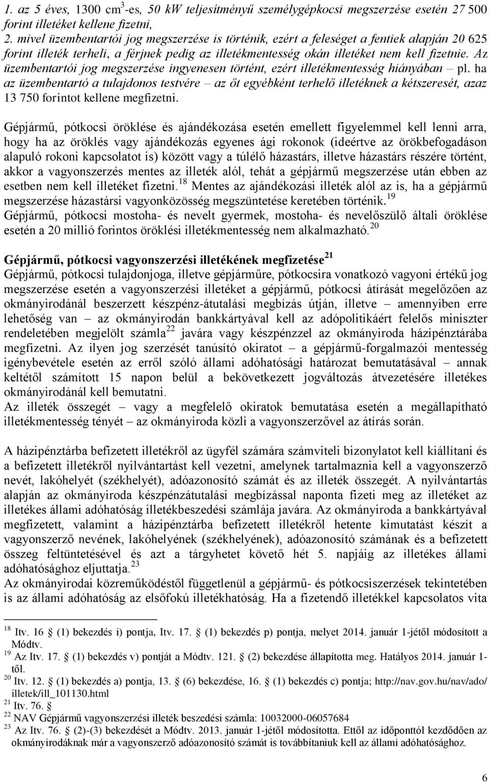 Az üzembentartói jog megszerzése ingyenesen történt, ezért illetékmentesség hiányában pl.