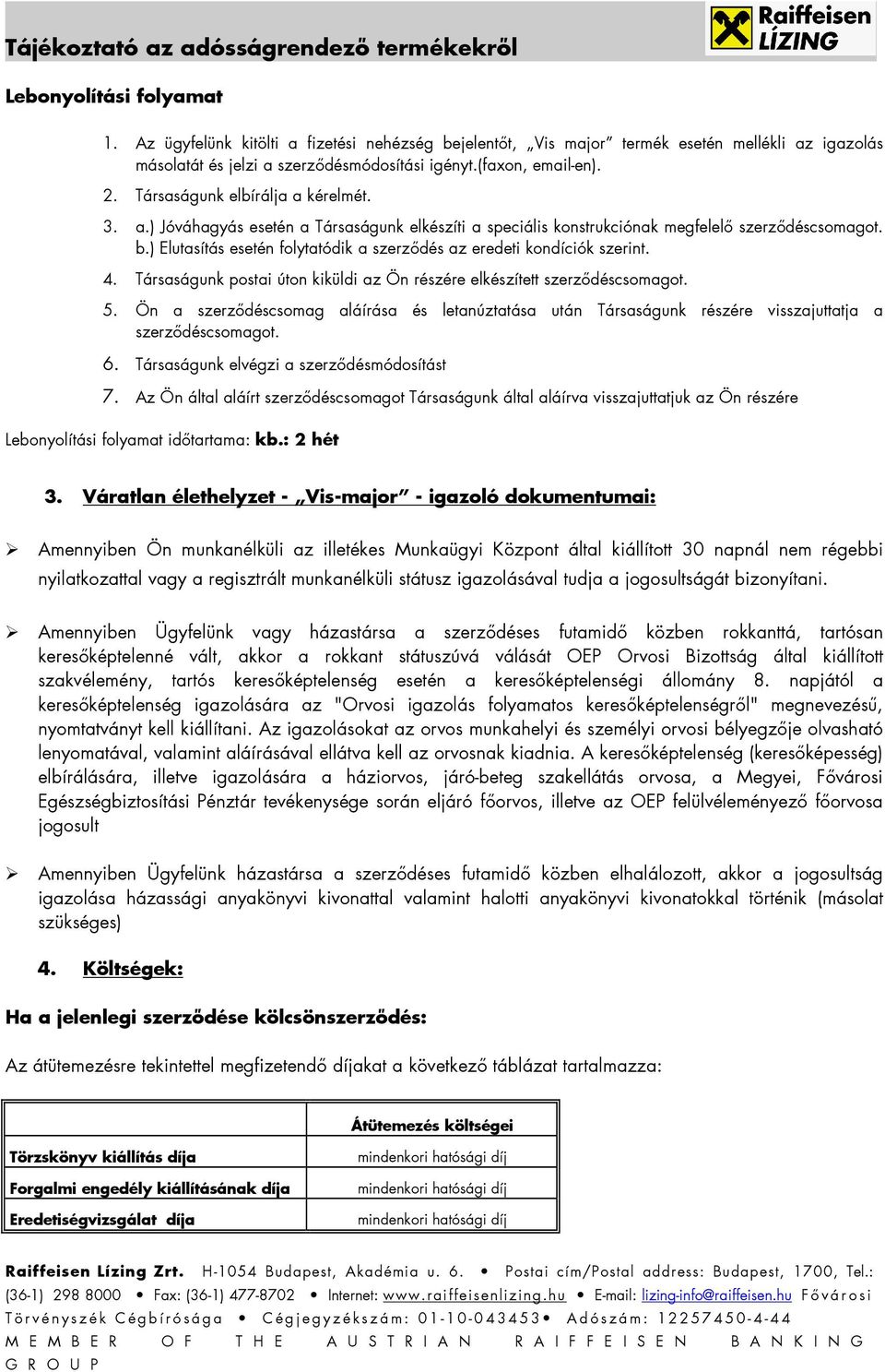 ) Elutasítás esetén folytatódik a szerzıdés az eredeti kondíciók szerint. 4. Társaságunk postai úton kiküldi az Ön részére elkészített szerzıdéscsomagot. 5.
