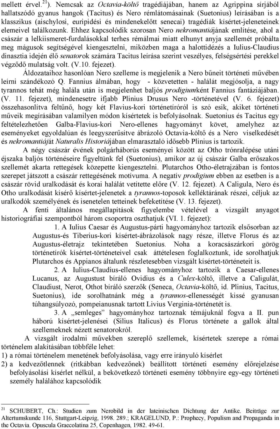 mindenekelőtt senecai) tragédiák kísértet-jeleneteinek elemeivel találkozunk.