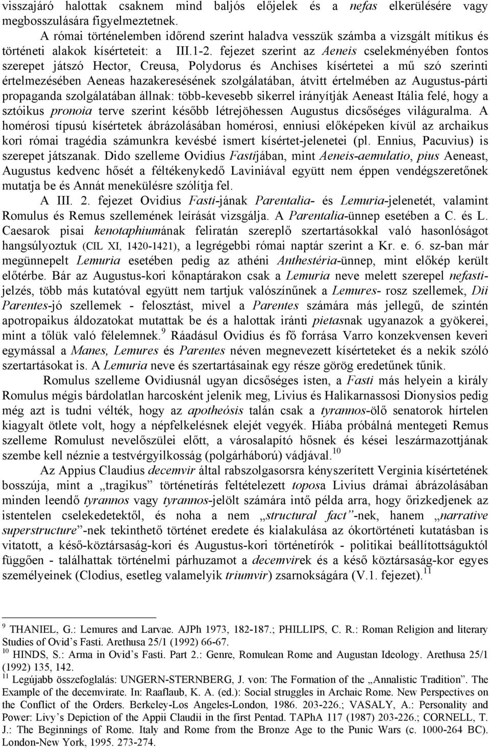 fejezet szerint az Aeneis cselekményében fontos szerepet játszó Hector, Creusa, Polydorus és Anchises kísértetei a mű szó szerinti értelmezésében Aeneas hazakeresésének szolgálatában, átvitt