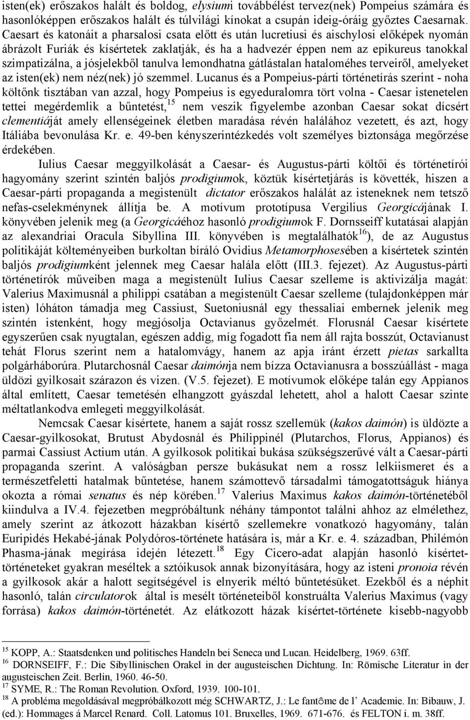 a jósjelekből tanulva lemondhatna gátlástalan hataloméhes terveiről, amelyeket az isten(ek) nem néz(nek) jó szemmel.