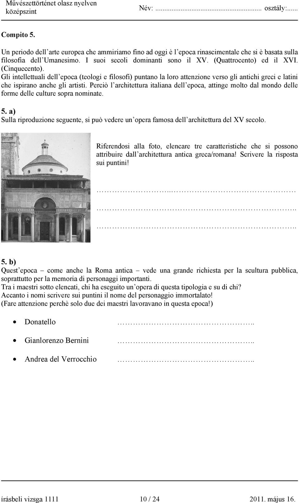 Perciò l architettura italiana dell epoca, attinge molto dal mondo delle forme delle culture sopra nominate. 5.