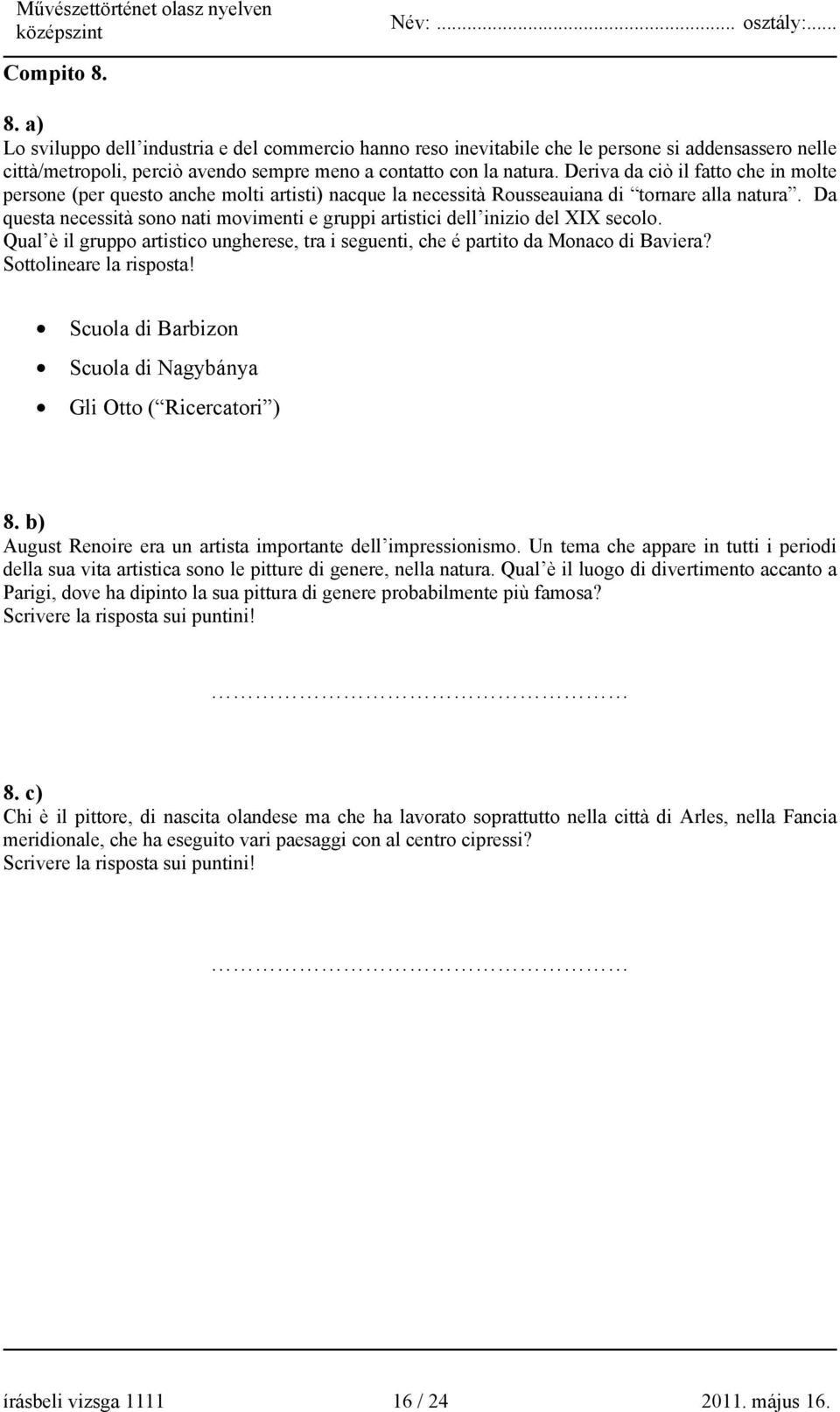 Da questa necessità sono nati movimenti e gruppi artistici dell inizio del XIX secolo. Qual è il gruppo artistico ungherese, tra i seguenti, che é partito da Monaco di Baviera?