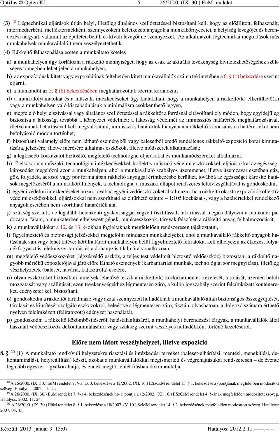 keletkezett anyagok a munkakörnyezetet, a helyiség levegőjét és berendezési tárgyait, valamint az épületen belüli és kívüli levegőt ne szennyezzék.