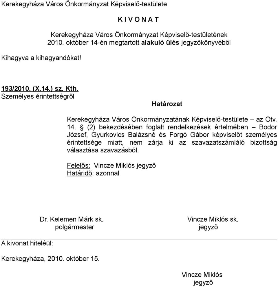 (2) bekezdésében foglalt rendelkezések értelmében Bodor József, Gyurkovics Balázsné és Forgó Gábor