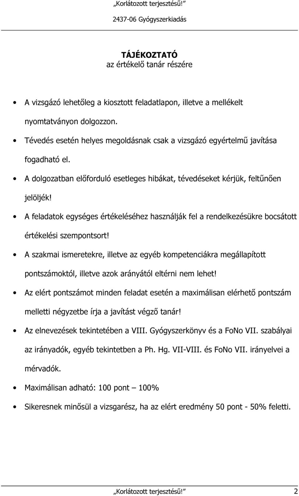 feladatok egységes értékeléséhez használják fel a rendelkezésükre bocsátott értékelési szempontsort!