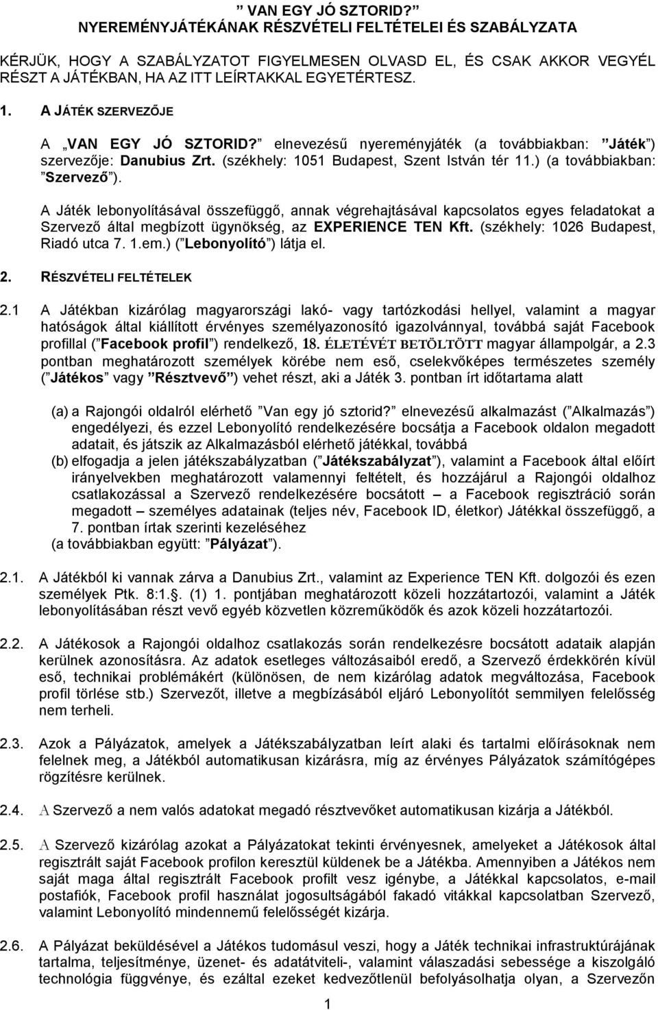 A Játék lebonyolításával összefüggő, annak végrehajtásával kapcsolatos egyes feladatokat a Szervező által megbízott ügynökség, az EXPERIENCE TEN Kft. (székhely: 1026 Budapest, Riadó utca 7. 1.em.