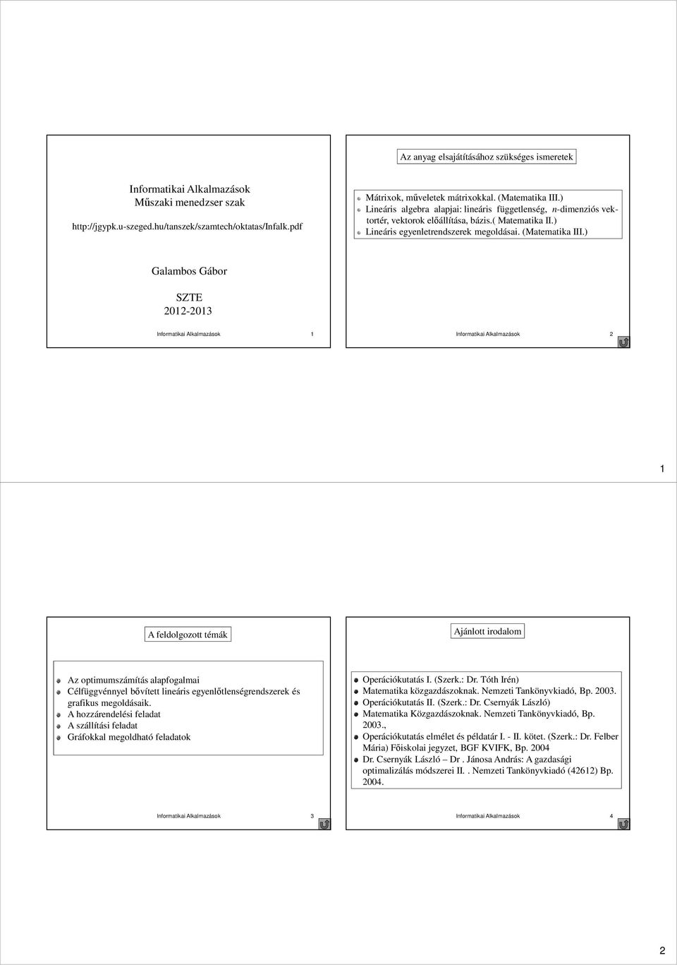 ) Galambos Gábor SZTE - Informatikai Alkalmazások Informatikai Alkalmazások A feldolgozott témák Ajánlott irodalom Az optimumszámítás alapfogalmai Célfüggvénnyel bıvített lineáris