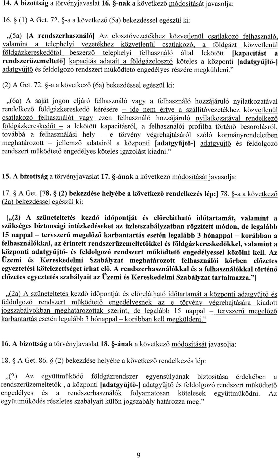 közvetlenül földgázkeresked őtől beszerző telephelyi felhasználó által lekötött [kapacitást a rendszerüzemeltet ő ] kapacitás adatait a földgázelosztó köteles a központi [adatgyűjtő-] adatgyűjtő és