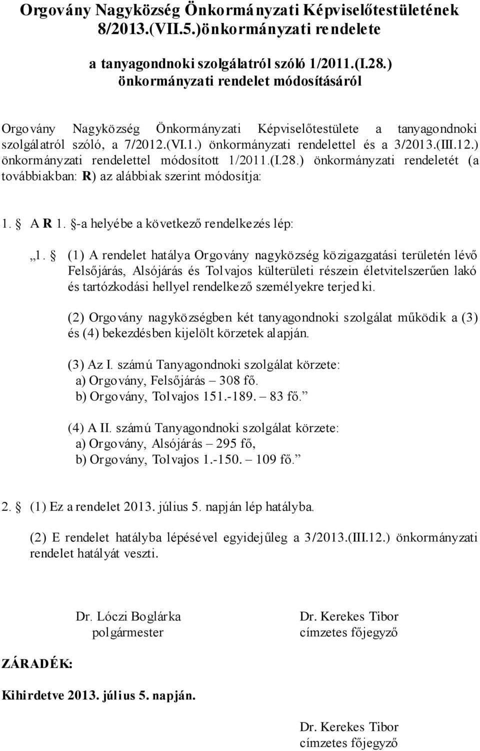 (I.28.) önkormányzati rendeletét (a továbbiakban: R) az alábbiak szerint módosítja: 1. A R 1. -a helyébe a következő rendelkezés lép: 1.