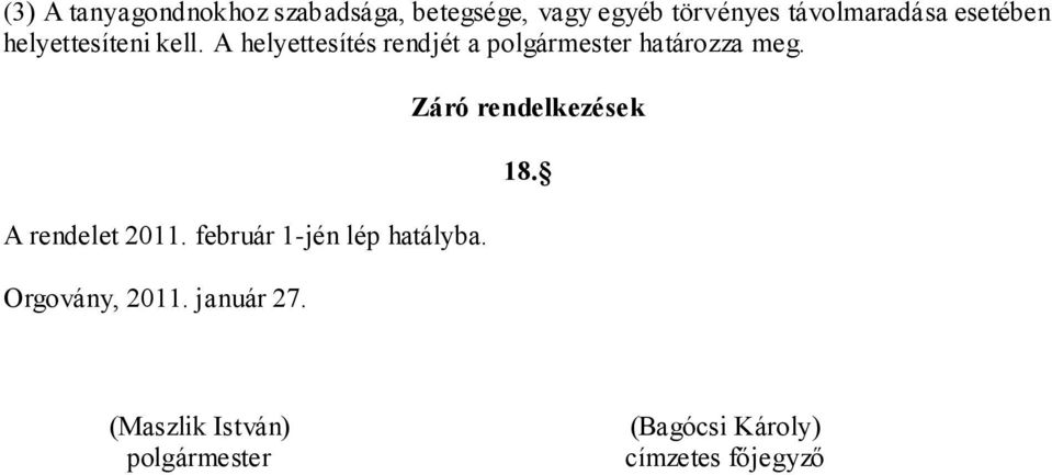 A helyettesítés rendjét a polgármester határozza meg. A rendelet 2011.