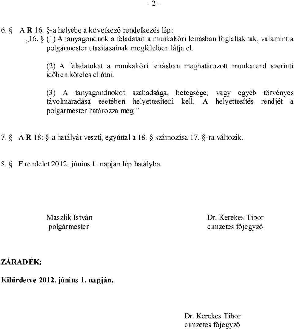 (2) A feladatokat a munkaköri leírásban meghatározott munkarend szerinti időben köteles ellátni.