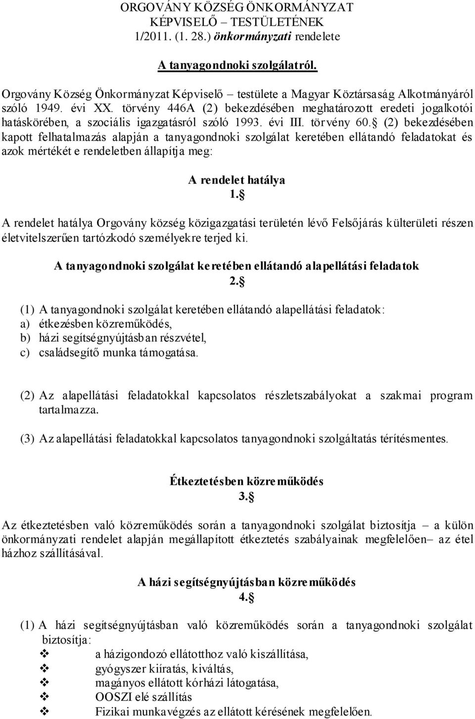 törvény 446A (2) bekezdésében meghatározott eredeti jogalkotói hatáskörében, a szociális igazgatásról szóló 1993. évi III. törvény 60.