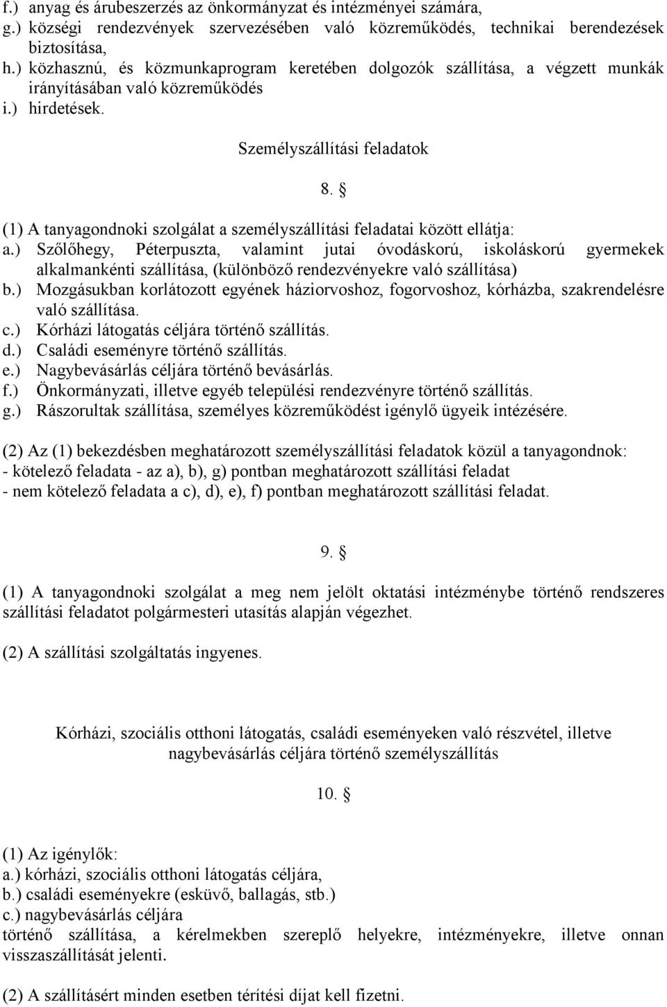 (1) A tanyagondnoki szolgálat a személyszállítási feladatai között ellátja: a.