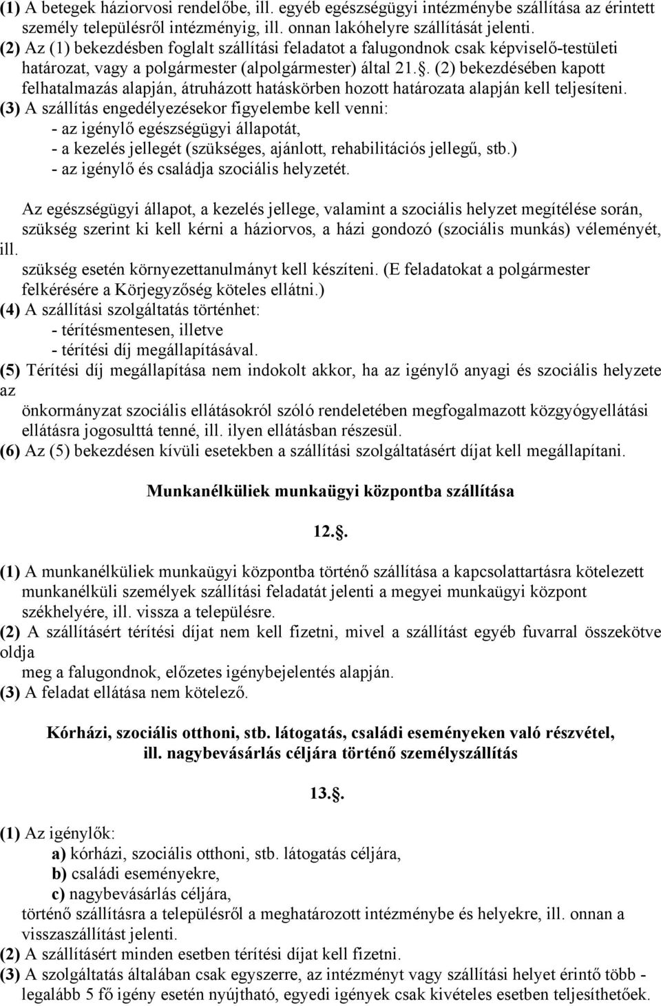 . (2) bekezdésében kapott felhatalmazás alapján, átruházott hatáskörben hozott határozata alapján kell teljesíteni.